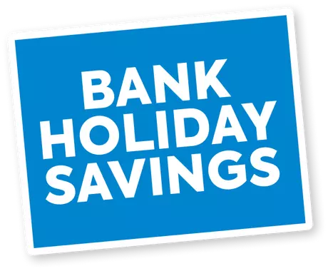 Bank holiday savings.