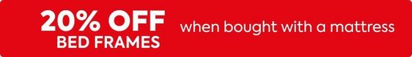 20% off all bed frames when bought with a mattress