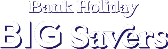 Bank Holiday Big Savers